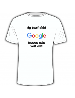 T-shirt - Ég þarf ekki Google konan mín  veit allt